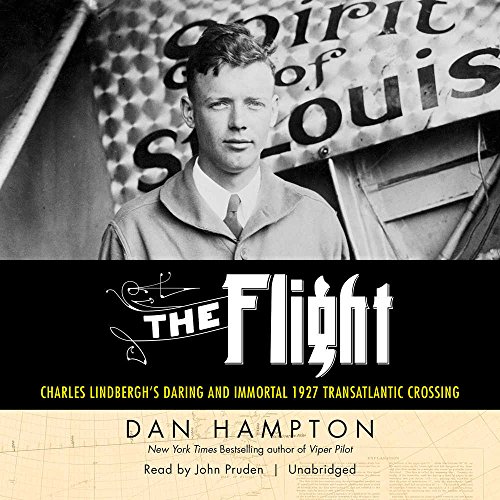 The Flight: Charles Lindbergh's Daring and Immortal 1927 Transatlantic Crossing by Dan Hampton