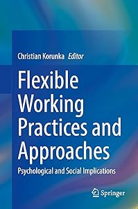 Flexible Working Practices and Approaches: Psychological and Social Implications by Christian Korunka