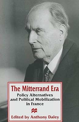 The Mitterrand Era: Policy Alternatives and Political Mobilization in France