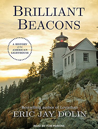 Brilliant Beacons: A History of the American Lighthouse by Eric Jay Dolin