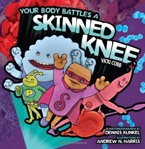 Your Body Battles a Skinned Knee by Vicki Cobb
