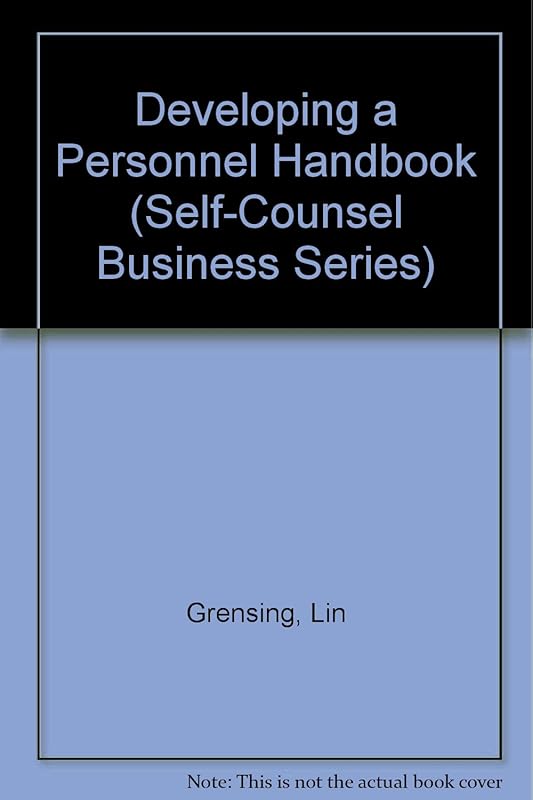 Developing a Personnel Manual: A Step-By-Step Approach for Your Company (Self-counsel Business Series) by Lin Grensing-Pophal