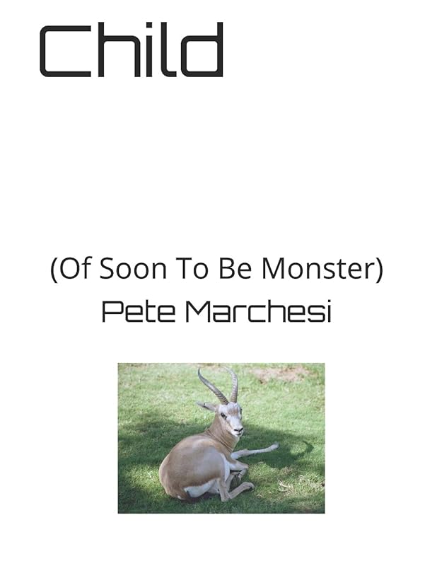 Child: (Of Soon To Be Monster) by Pete Marchesi