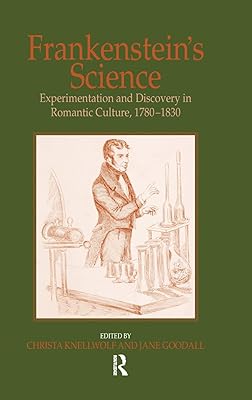 Frankenstein's Science: Experimentation and Discovery in Romantic Culture, 1780–1830