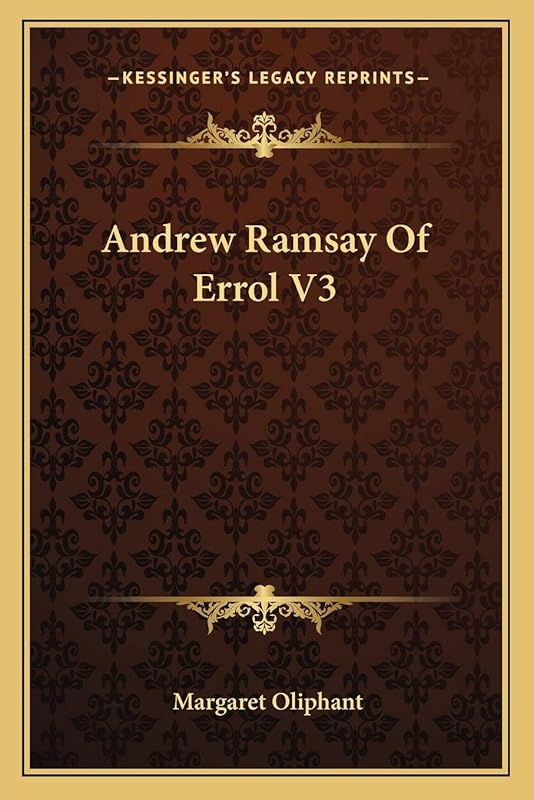 Andrew Ramsay Of Errol V3 by Margaret Oliphant