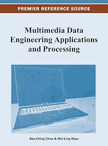 Multimedia Data Engineering Applications and Processing by Shu-Ching Chen