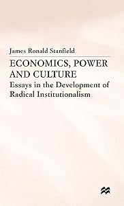 Economics, Power and Culture: Essays in the Development of Radical Institutionalism by James Ronald Stanfield