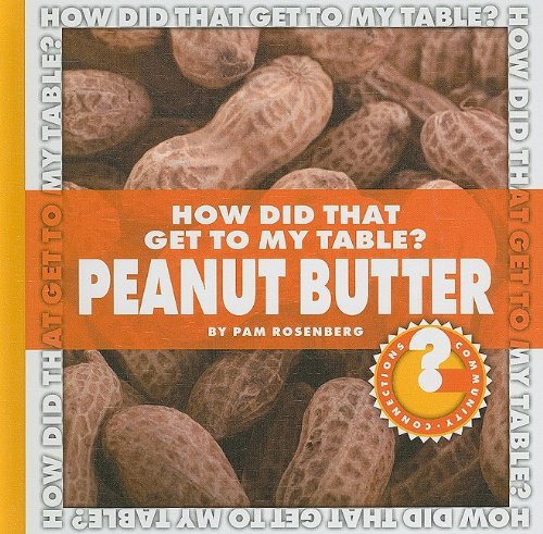 How Did That Get to My Table? Peanut Butter by Pam Rosenberg