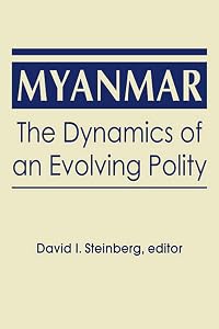 Myanmar: The Dynamics of an Evolving Polity by David I. Steinberg