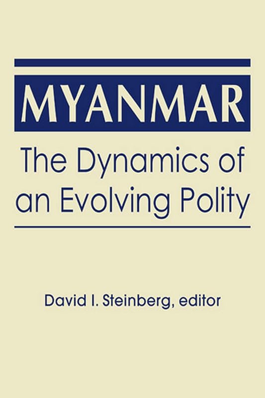Myanmar: The Dynamics of an Evolving Polity by David I. Steinberg