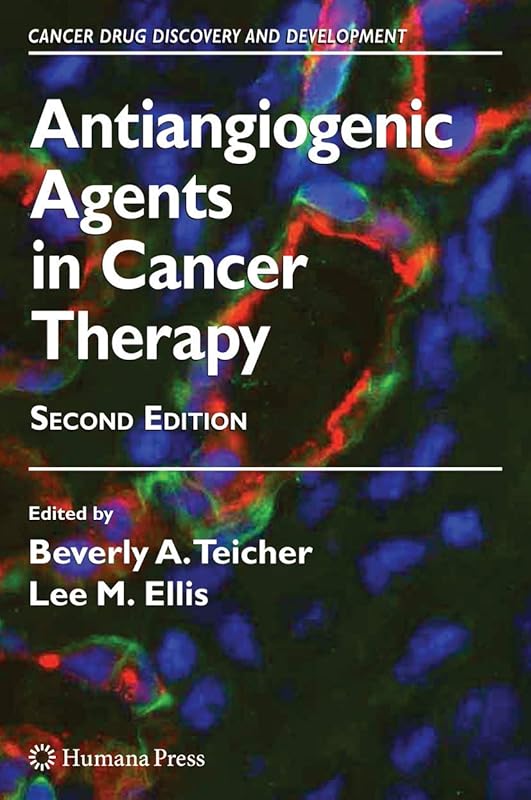Antiangiogenic Agents in Cancer Therapy (Cancer Drug Discovery and Development) by Beverly A. Teicher