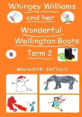 Whingey Williams and her wonderful Wellington boots Term 2: 4 Stories: The Zoo; The Snowy Day; The Pageant; The Woodland Walk
