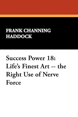 Success Power 18: Life's Finest Art -- the Right Use of Nerve Force