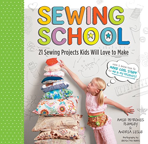 Sewing School: 21 Sewing Projects Kids Will Love to Make by Andria Lisle