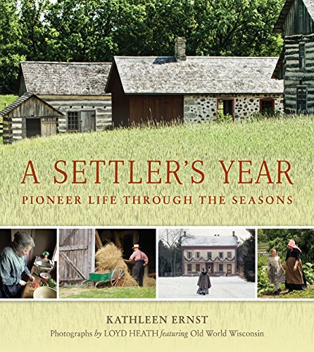 A Settler's Year: Pioneer Life through the Seasons by Kathleen Ernst