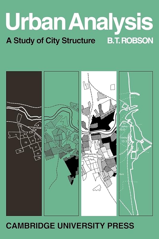 Urban Analysis: A Study of City Structure with Special Reference to Sunderland (Cambridge Geographical Studies, Series Number 1) by B.T. Robson