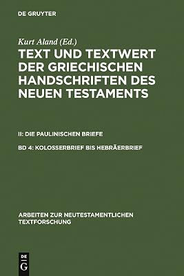 Kolosserbrief bis Hebräerbrief (Arbeiten zur neutestamentlichen Textforschung, 19) (German Edition)