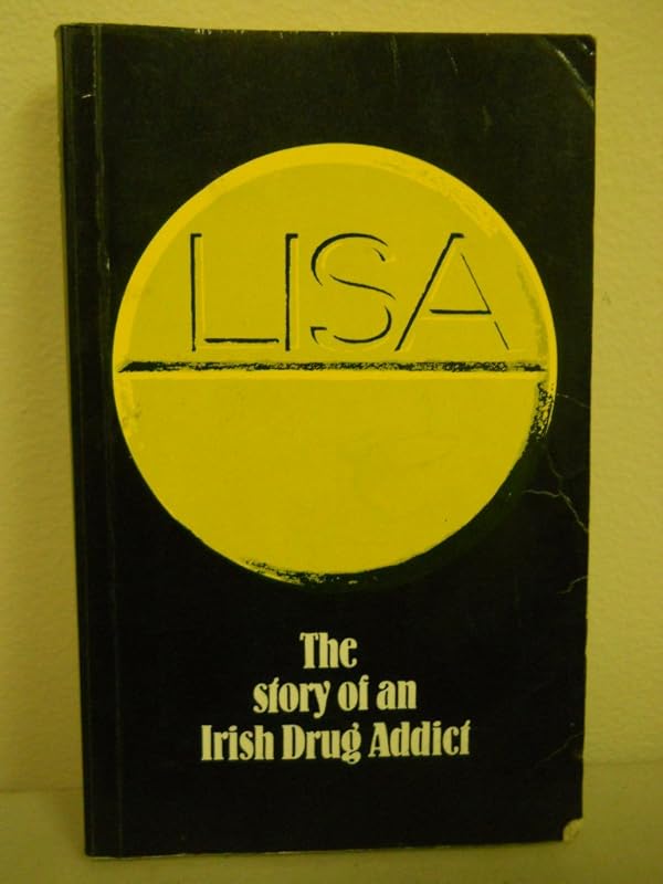 Lisa: The story of an Irish drug addict by Lisa