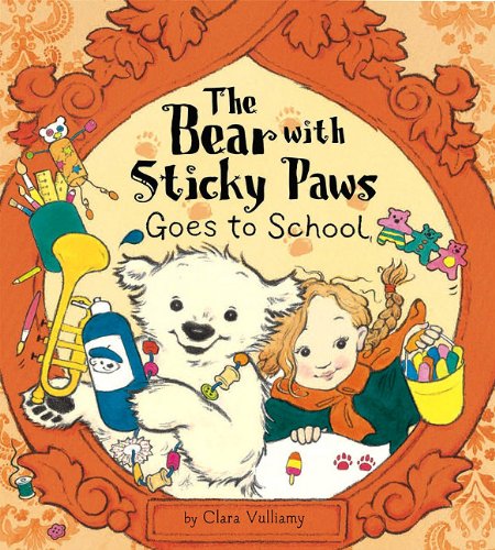 The Bear With Sticky Paws Goes to School by Clara Vulliamy