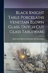 Black Knight Table Porcelains Venetian Blown Glass, Dutch Cut Glass Tableware