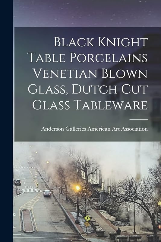 Black Knight Table Porcelains Venetian Blown Glass, Dutch Cut Glass Tableware by Anderson Ga American Art Association