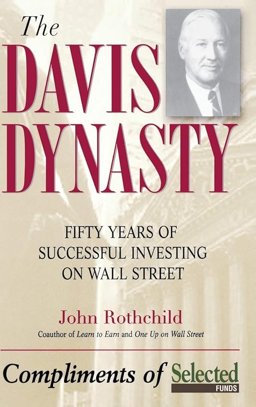 The Davis Dynasty: 50 Years of Successful Investing on Wall Street by John Rothchild