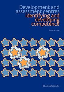 Development and Assessment Centres: Identifying and Developing Competence by Charles Woodruffe