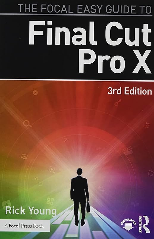 The Focal Easy Guide to Final Cut Pro X by Rick Young
