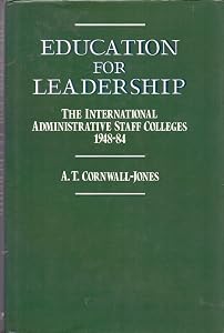 Education for leadership: The international administrative staff colleges, 1948-84 by A.T. Cornwall-Jones