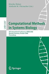 Computational Methods in Systems Biology: 6th International Conference CMSB 2008, Rostock, Germany, October 12-15, 2008. Proceedings (Lecture Notes in Computer Science, 5307) by Monika Heiner