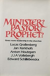 Minister? Pastor? Prophet?: Grass-Roots Leadership in the Churches by Lucus Grollenber