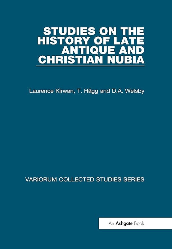 Studies on the History of Late Antique and Christian Nubia (Variorum Collected Studies) by Laurence Kirwan