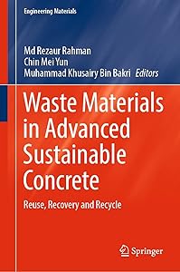 Waste Materials in Advanced Sustainable Concrete: Reuse, Recovery and Recycle (Engineering Materials) by Md Rezaur Rahman