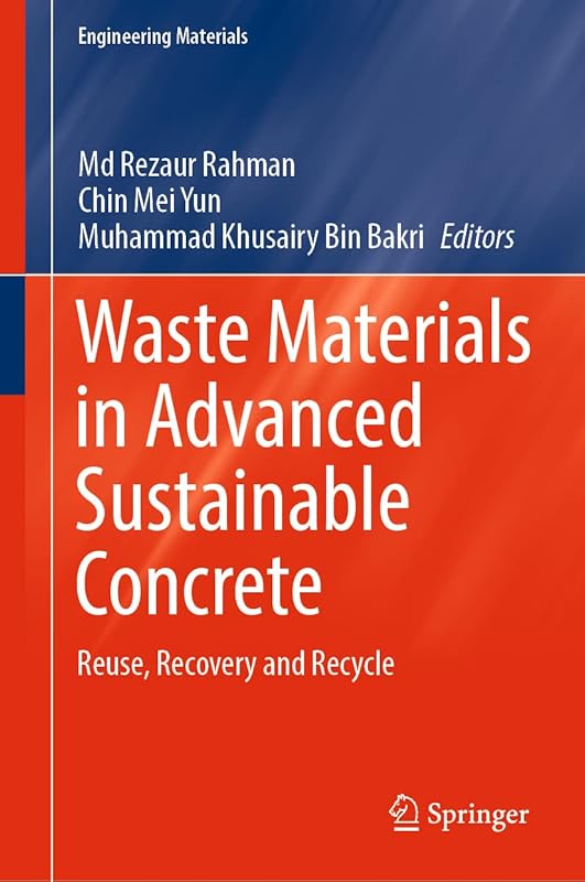 Waste Materials in Advanced Sustainable Concrete: Reuse, Recovery and Recycle (Engineering Materials) by Md Rezaur Rahman