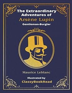 The Extraordinary Adventures of Arsène Lupin, Gentleman-Burglar: Inspired by The New Arsène Lupin TV Series - Illustrated by ClassyBookRead