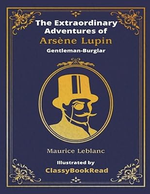 The Extraordinary Adventures of Arsène Lupin, Gentleman-Burglar: Inspired by The New Arsène Lupin TV Series - Illustrated by ClassyBookRead