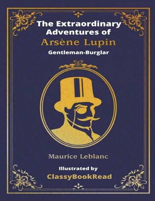 The Extraordinary Adventures of Arsène Lupin, Gentleman-Burglar: Inspired by The New Arsène Lupin TV Series - Illustrated by ClassyBookRead by Maurice LeBlanc