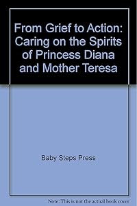From Grief to Action: Caring on the Spirits of Princess Diana & Mother Teresa by Anita L. Pace