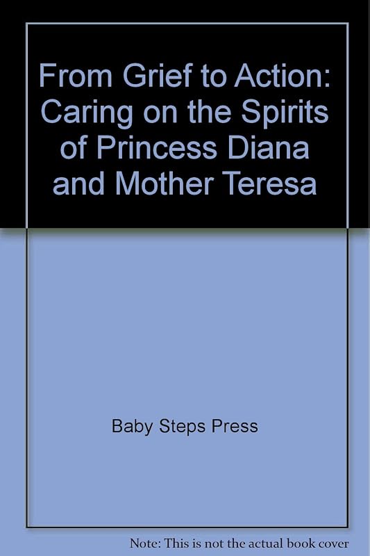 From Grief to Action: Caring on the Spirits of Princess Diana & Mother Teresa by Anita L. Pace