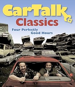 Car Talk Classics: Four Perfectly Good Hours by Ray Magliozzi