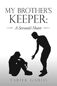 My Brother’s Keeper: a Servant’s Heart by Tariek Gahiji