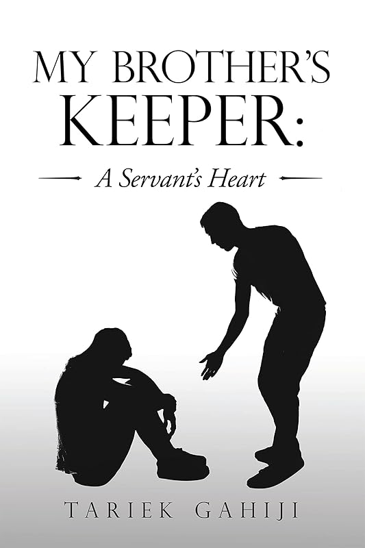 My Brother’s Keeper: a Servant’s Heart by Tariek Gahiji
