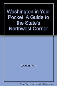 Washington in Your Pocket: A Guide to the State's Northwest Corner by Kiki Canniff