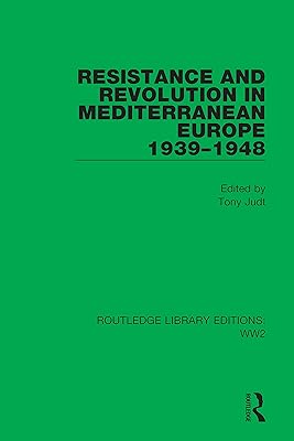Resistance and Revolution in Mediterranean Europe 1939–1948 (Routledge Library Editions: WW2)