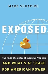 Exposed: The Toxic Chemistry of Everyday Products and What's at Stake for American Power by Mark Schapiro