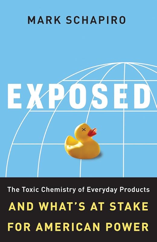 Exposed: The Toxic Chemistry of Everyday Products and What's at Stake for American Power by Mark Schapiro