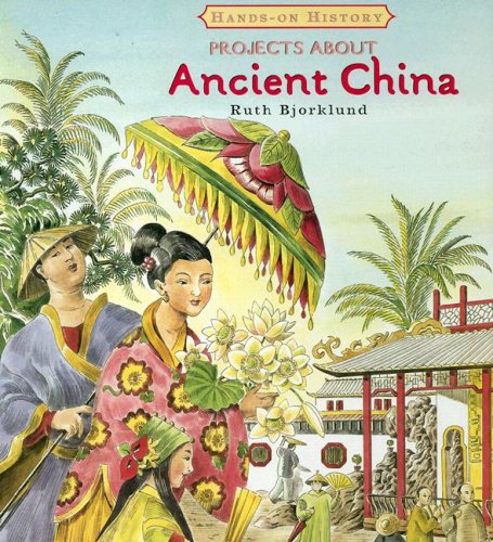 Projects About Ancient China (Hands-on History) by Ruth Bjorklund