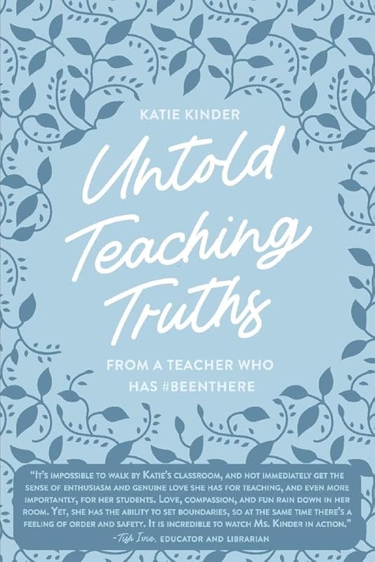 Untold Teaching Truths: From a Teacher who has #BeenThere by Katie Kinder