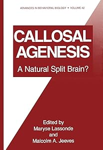 Callosal Agenesis: A Natural Split Brain? (Advances in Behavioral Biology) by Malcolm Jeeves