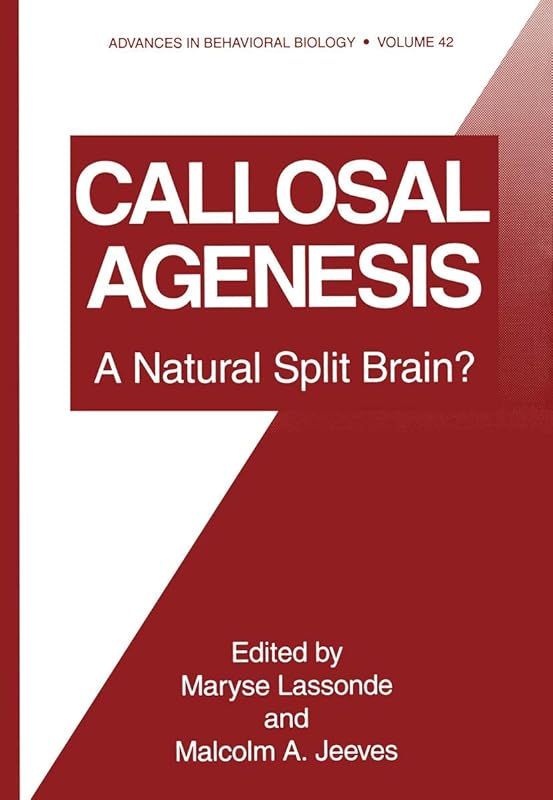 Callosal Agenesis: A Natural Split Brain? (Advances in Behavioral Biology) by Malcolm Jeeves